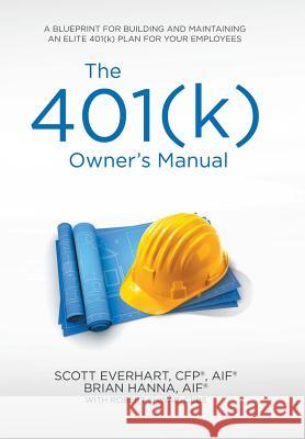 The 401(k) Owner's Manual: Preparing Participants, Protecting Fiduciaries S Everhart, B Hanna, R Shwab 9781532017698 iUniverse