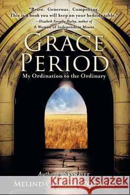 Grace Period: My Ordination to the Ordinary Melinda Wort 9781532017889