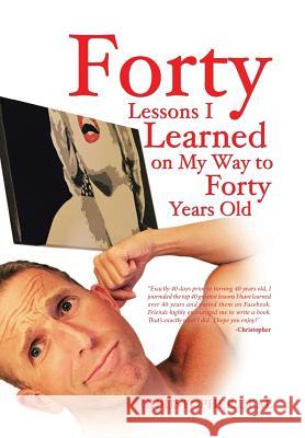 Forty Lessons I Learned on My Way to Forty Years Old Christopher Deal 9781532018008