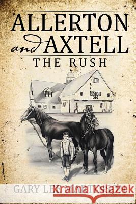 Allerton and Axtell: The Rush Gary Lee Martinson 9781532018237 iUniverse