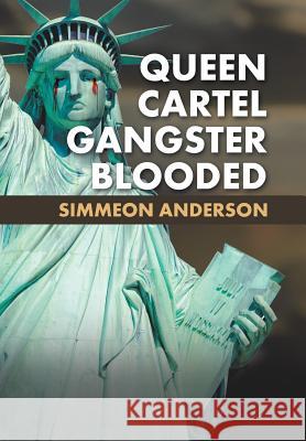 Queen Cartel Gangster Blooded Simmeon Anderson 9781532018442 iUniverse