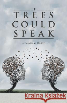 If Trees Could Speak J. Cassandra 9781532018619