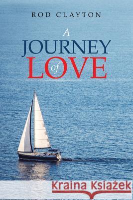 A Journey of Love Rod Clayton 9781532020360