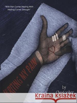Writing My Pain Christopher Bonner 9781532020735 iUniverse