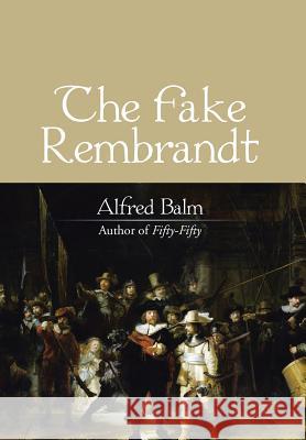 The Fake Rembrandt Alfred Balm 9781532021008