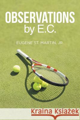 Observations by E.C. Eugene St Martin, Jr 9781532022609