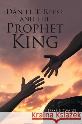 Daniel T. Reese and the Prophet King Jesse Edward Corralez 9781532023590