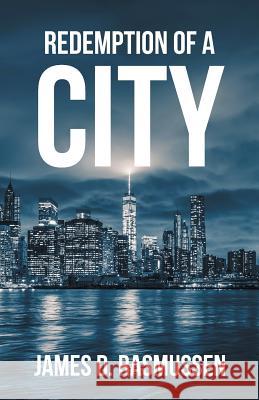 Redemption of a City James D. Rasmussen 9781532023842