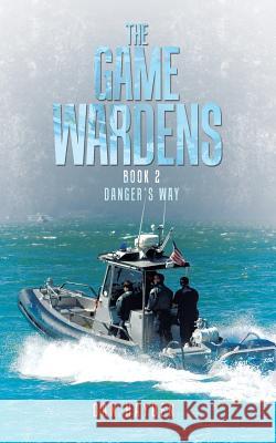 The Game Wardens: Book 2 Danger's Way Dan Hayden 9781532024252 iUniverse