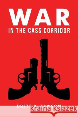 War in the Cass Corridor Brett D Lawson 9781532024429 iUniverse