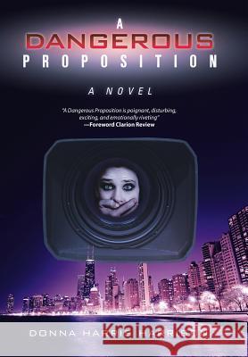 A Dangerous Proposition Donna Harris Harrison 9781532024740
