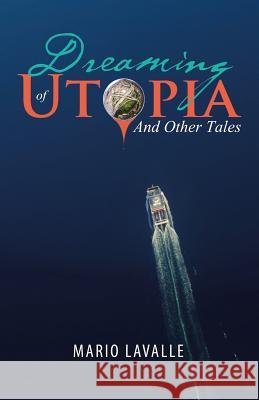 Dreaming of Utopia: And Other Tales Mario Lavalle 9781532025631