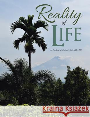 Reality of Life: An Autobiography by Syed Khasimuddin PhD Syed Khasimuddin 9781532027222