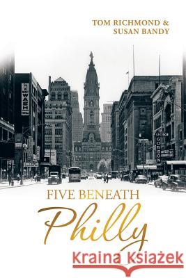 Five Beneath Philly Tom Richmond, Susan Bandy 9781532027345