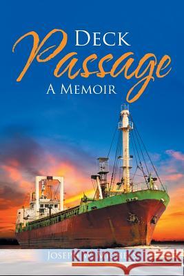 Deck Passage: A Memoir Joseph W. Michels 9781532028021 iUniverse