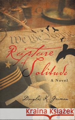 Rupture of Solitude Douglas K German 9781532028427
