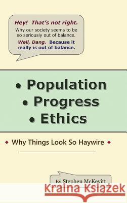 Population, Progress, Ethics: Why Things Look so Haywire Stephen McKevitt 9781532028595