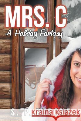 Mrs. C: A Holiday Fantasy Perone, S. P. 9781532029004 iUniverse