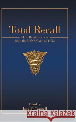 Total Recall: More Reminiscences from the USNA Class of 1952 O'Connell, Jack 9781532029134