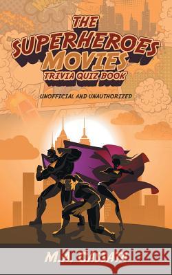 The Superheroes Movies Trivia Quiz Book: Unofficial and Unauthorized M a Cassata 9781532029325