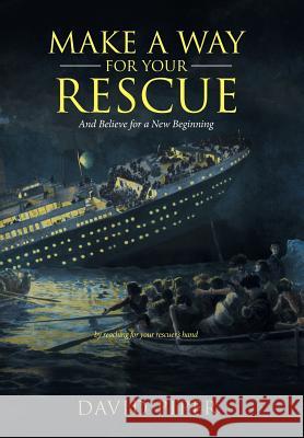 Make a Way for Your Rescue: And Believe for a New Beginning David Piper 9781532029417