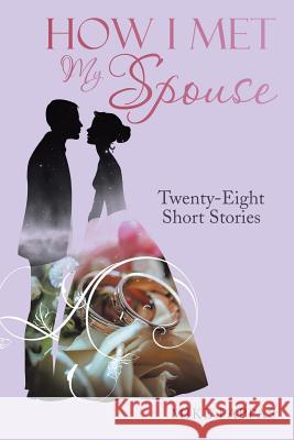 How I Met My Spouse: Twenty-Eight Short Stories Mike Pappas 9781532030000