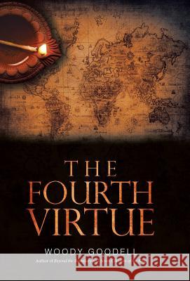 The Fourth Virtue Woody Goodell 9781532030239 iUniverse