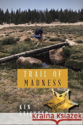 Trail of Madness Ken Stichter 9781532030505 iUniverse