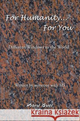 For Humanity ... For You: Different Windows to the World Robert Brett 9781532030819