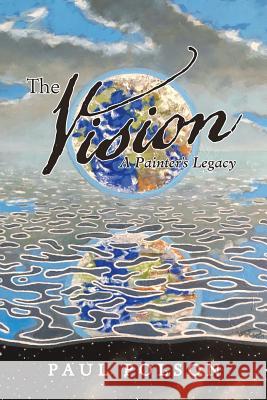 The Vision: A Painter's Legacy Paul Polson 9781532030901