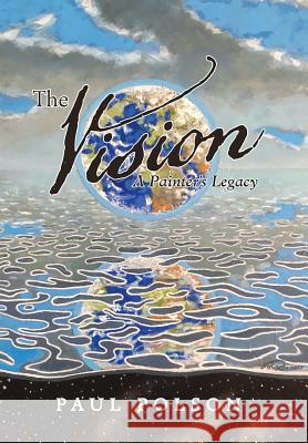 The Vision: A Painter's Legacy Paul Polson 9781532030925