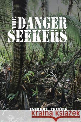 The Danger Seekers Robert Temple 9781532031052