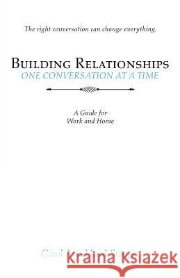 Building Relationships One Conversation at a Time: A Guide for Work and Home Carol Ann Lloyd-Stanger 9781532031939 iUniverse