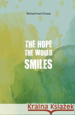 The Hope the World Smiles Mohammad Ehsaar 9781532032080