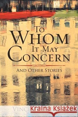 To Whom It May Concern: And Other Stories Vincent D 9781532032325