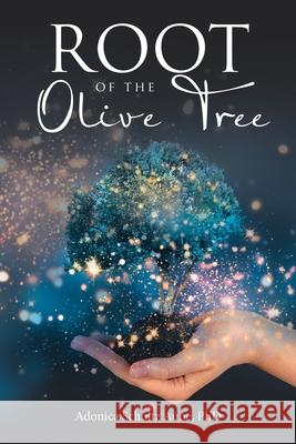 Root of the Olive Tree Phd Adonica Schultz Aune 9781532032707