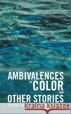 Ambivalences of Color and Other Stories Robert T. Sorrells 9781532032721 iUniverse