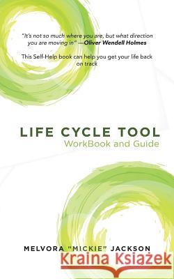 Life Cycle Tool WorkBook and Guide Melvora Mickie Jackson 9781532033193 iUniverse