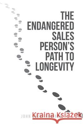 The Endangered Sales Person's Path to Longevity John (Doc) Fabiano 9781532033384 iUniverse