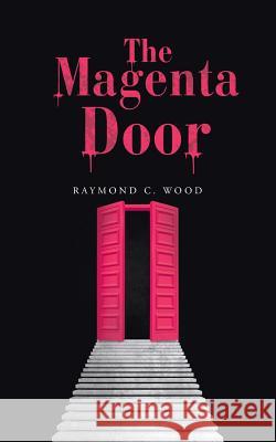 The Magenta Door Raymond C Wood 9781532033612