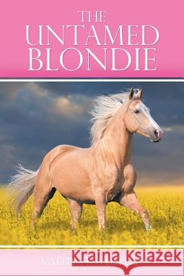 The Untamed Blondie Kathy H. Wheeler 9781532033889 iUniverse