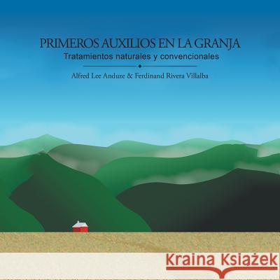 Primeros auxilios en la granja: Tratamientos naturales y convencionales Alfred L Anduze, Ferdinand Villalba 9781532034060