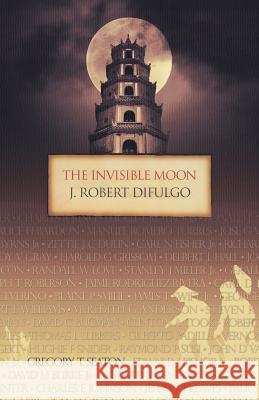The Invisible Moon J Robert Difulgo 9781532034275 iUniverse