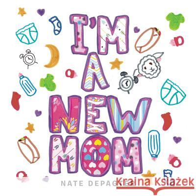 I'm a New Mom Nate Depagter 9781532034541