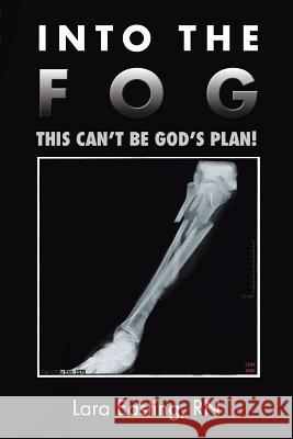 Into the Fog: This Can't Be God's Plan! Rn Lara Easting 9781532034626