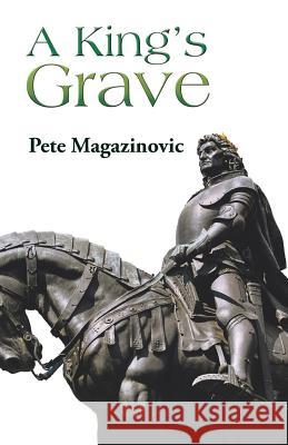 A King's Grave Pete Magazinovic 9781532035036 iUniverse