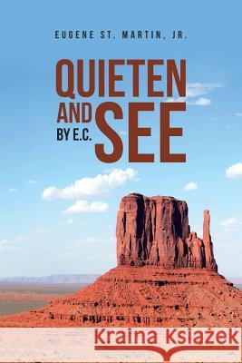Quieten and See: By E.C. Eugene St Martin, Jr 9781532035241 iUniverse