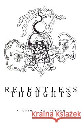 Relentless Thoughts Austin Branstetter 9781532035661