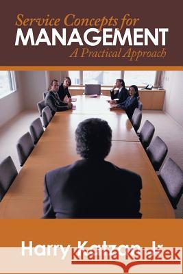 Service Concepts for Management: A Practical Approach Harry Katza 9781532035937 iUniverse