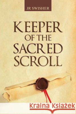 Keeper of the Sacred Scroll Jr. Swisher 9781532036576 iUniverse